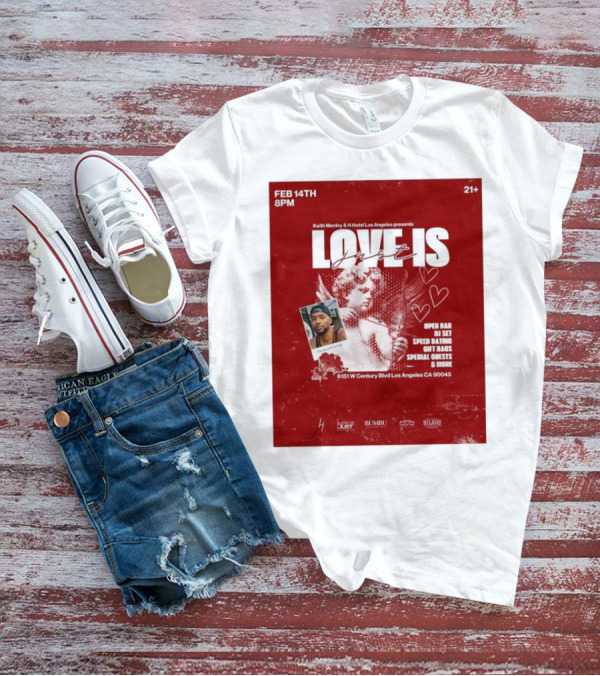 Keith Manley And H Hotel Los Angeles Presents Love Is Just Feb 14th 2025 Event With Open Bar And DJ Set T-Shirt
