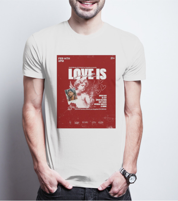 Keith Manley And H Hotel Los Angeles Presents Love Is Just Feb 14th 2025 Event With Open Bar And DJ Set T-Shirt