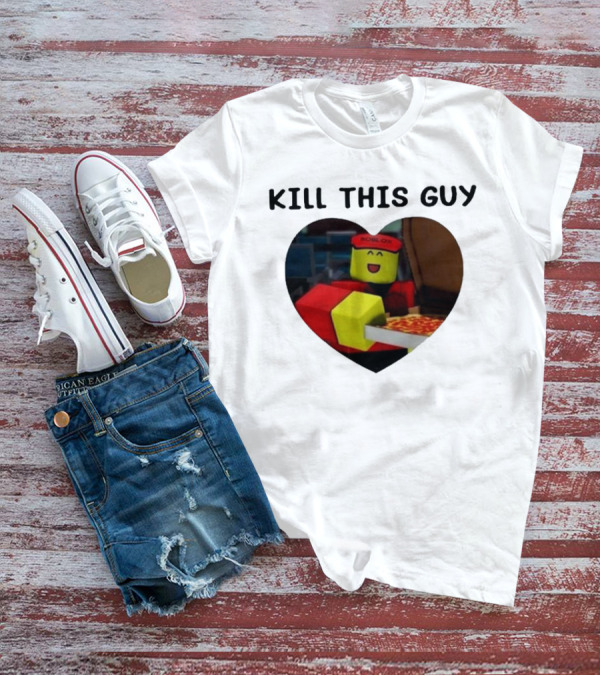 Kill This Guy Roblox Pizza Heart T-Shirt