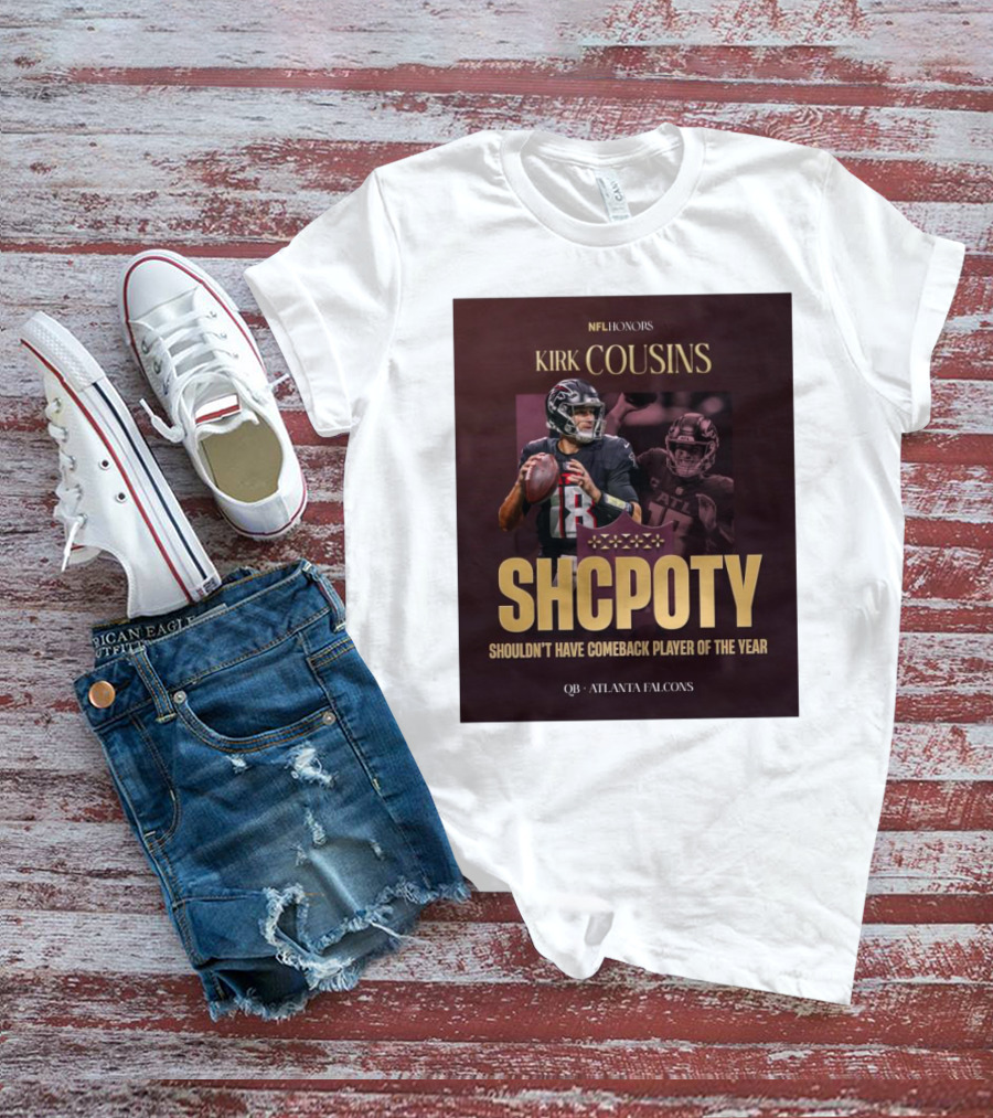 Kirk Cousins NFL Honors SHCPOTY Shouldn't Have Comeback Player Of The Year QB Atlanta Falcons T-Shirt
