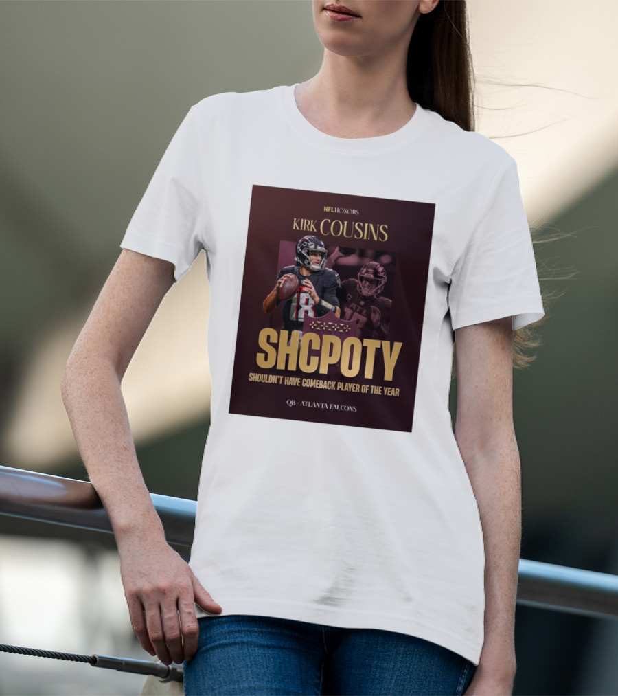Kirk Cousins NFL Honors SHCPOTY Shouldn't Have Comeback Player Of The Year QB Atlanta Falcons T-Shirt