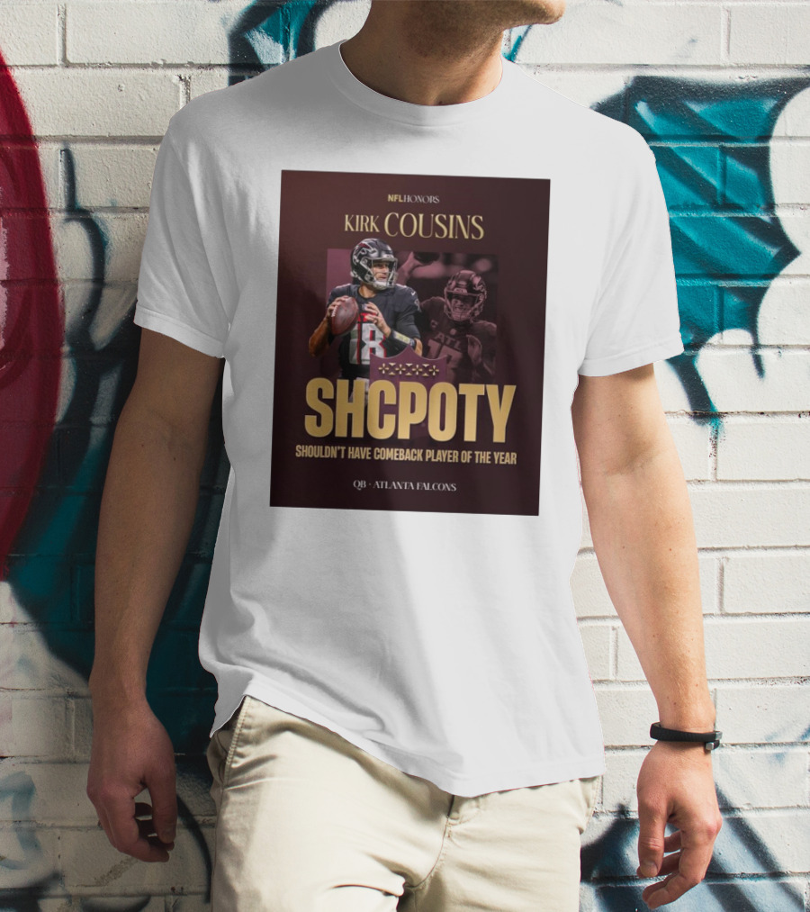 Kirk Cousins NFL Honors SHCPOTY Shouldn't Have Comeback Player Of The Year QB Atlanta Falcons T-Shirt