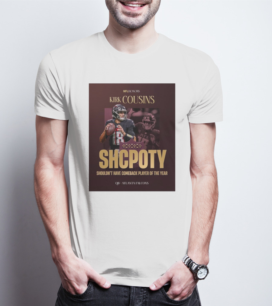 Kirk Cousins NFL Honors SHCPOTY Shouldn't Have Comeback Player Of The Year QB Atlanta Falcons T-Shirt