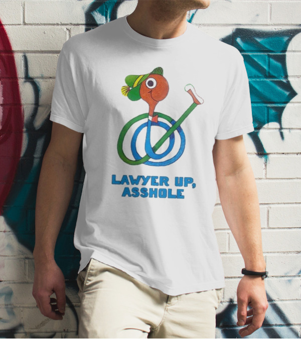 Lawyer Up Asshole T-Shirt