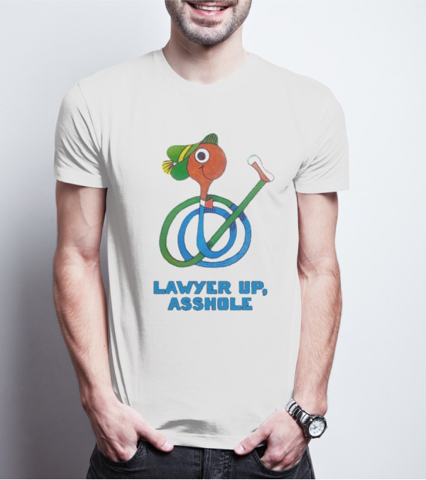 Lawyer Up Asshole T-Shirt