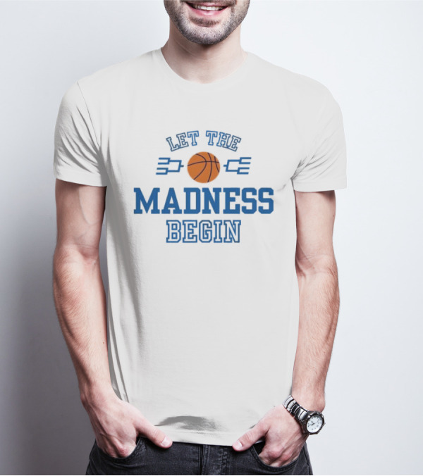 Let The Basketball March Madness Begin T-Shirt