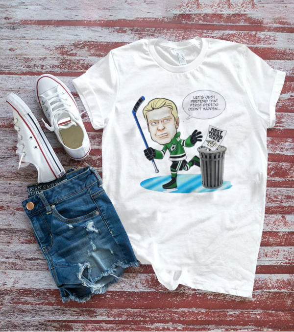 Let's Just Pretend That First Period Didn't Happen Mikael Granlund Dallas Stars Hockey Trash Can First Period Stats T-Shirt