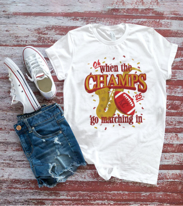 Kansas City Chiefs Champs Super Bowl LIX 2025 Oh When The Champs Go Marching In T-Shirt