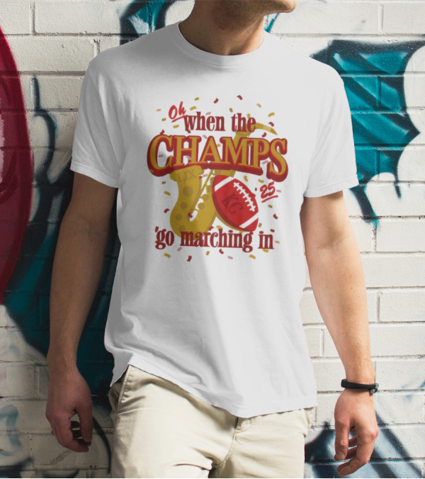 Kansas City Chiefs Champs Super Bowl LIX 2025 Oh When The Champs Go Marching In T-Shirt