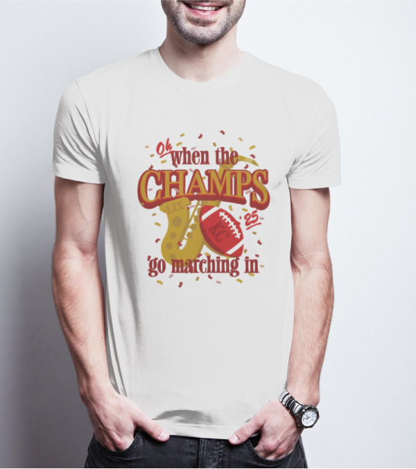 Kansas City Chiefs Champs Super Bowl LIX 2025 Oh When The Champs Go Marching In T-Shirt