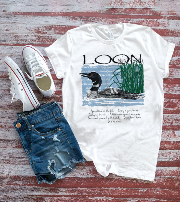 Advice From A Loon Spend Time At The Lake Enjoy A Good Swim Call Your Friends Enjoy Time Alone Dive Into Life T-Shirt