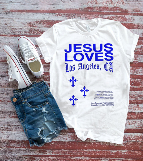 Jesus Loves Los Angeles CA Fire Support Crosses T-Shirt