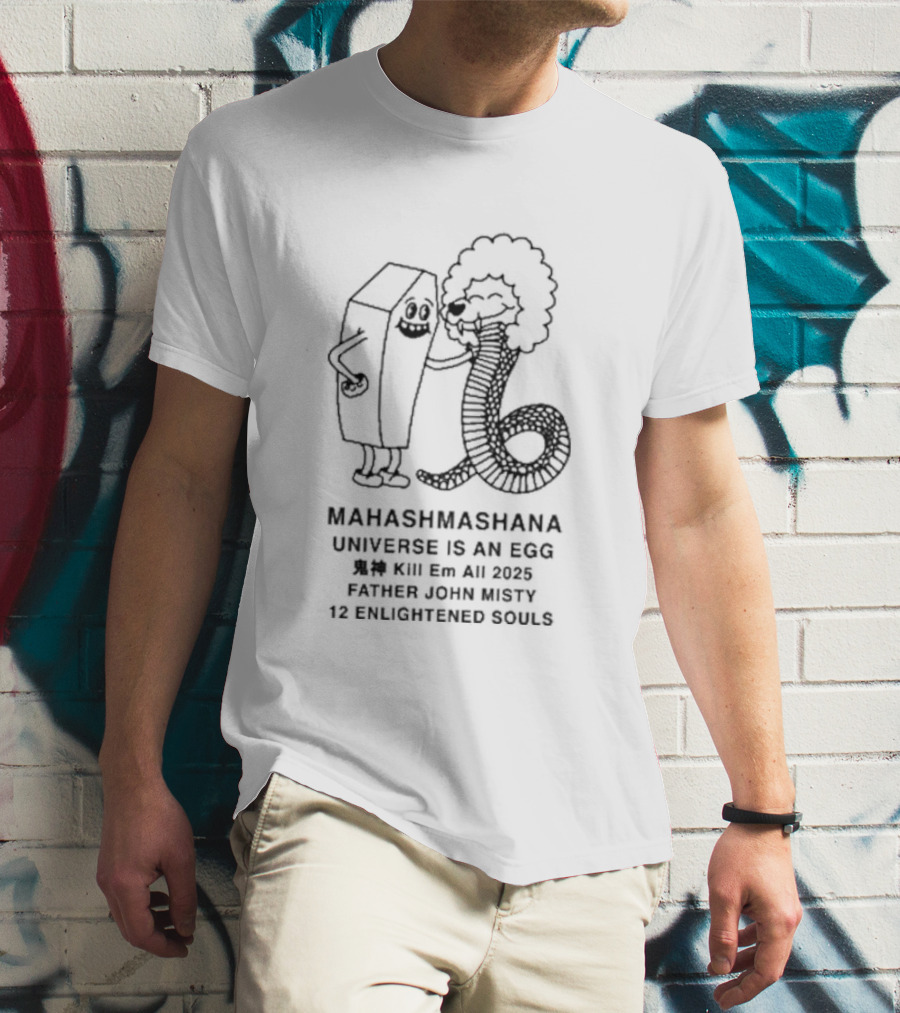 Mahashmashana Universe Is An Egg Kill Em All 2025 Father John Misty 12 Enlightened Souls T-Shirt