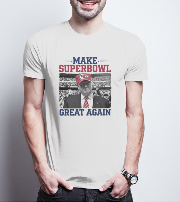 Make Super Bowl Great Again Trump Kansas City Chiefs 2025 T-Shirt