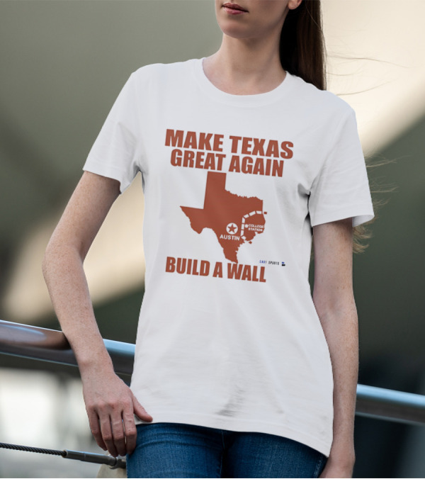 Make Texas Great Again Build A Wall Map Design Texas Shape T-Shirt