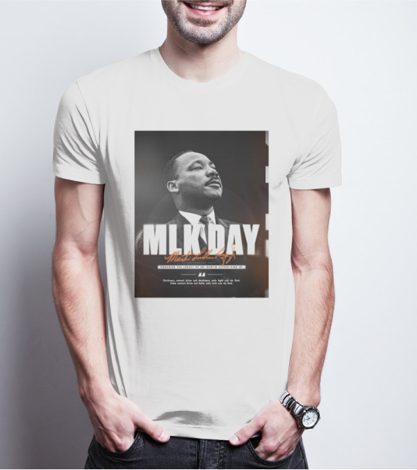 MLK Day Honoring The Legacy Of Dr. Martin Luther King Jr. Darkness Cannot Drive Out Darkness Only Light Can Do That T-Shirt
