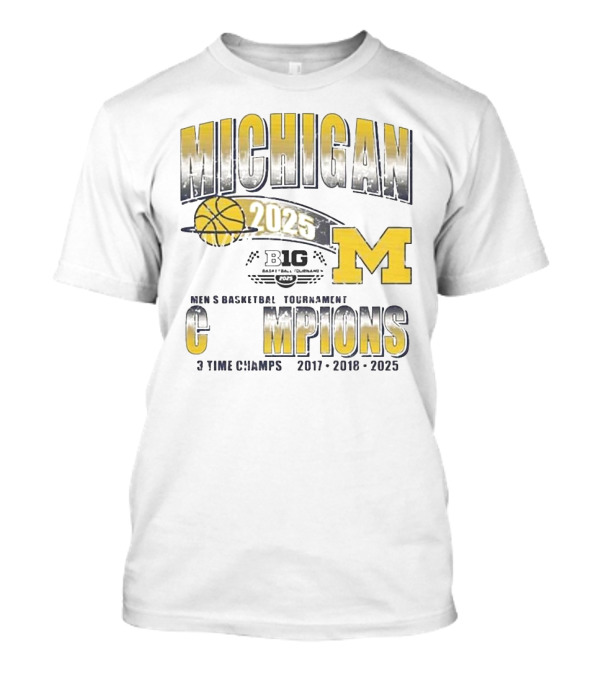 Michigan Big Ten 2025 Men's Basketball Tournament Champions 3 Time Champs 2017 2018 2025 T-Shirt