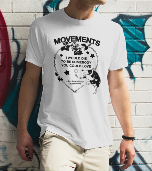 Movements Devil Tightrope I Would Die To Be Somebody You I Don't Know If I Could Ever Measure Up T-Shirt