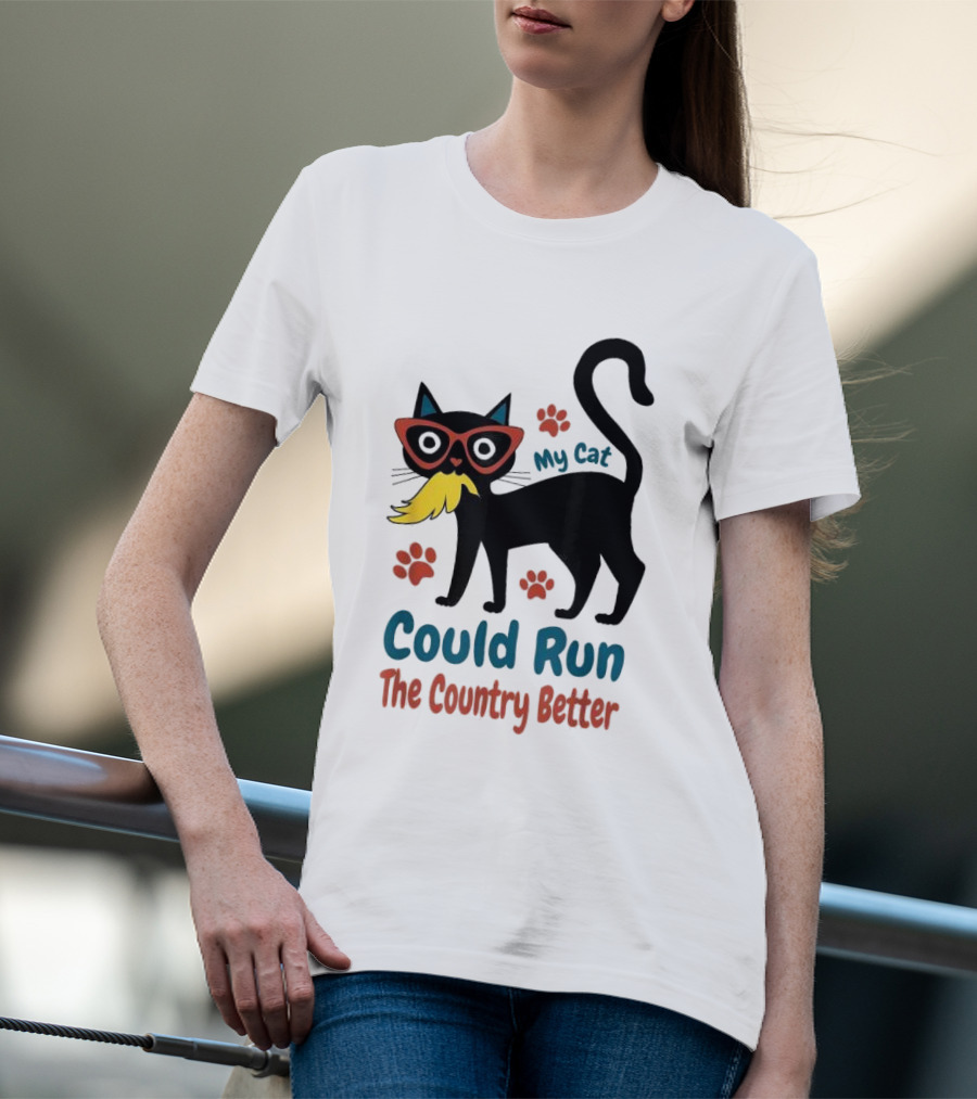My Cat Could Run The Country Better Cool Cat Glasses And Mustache T-Shirt