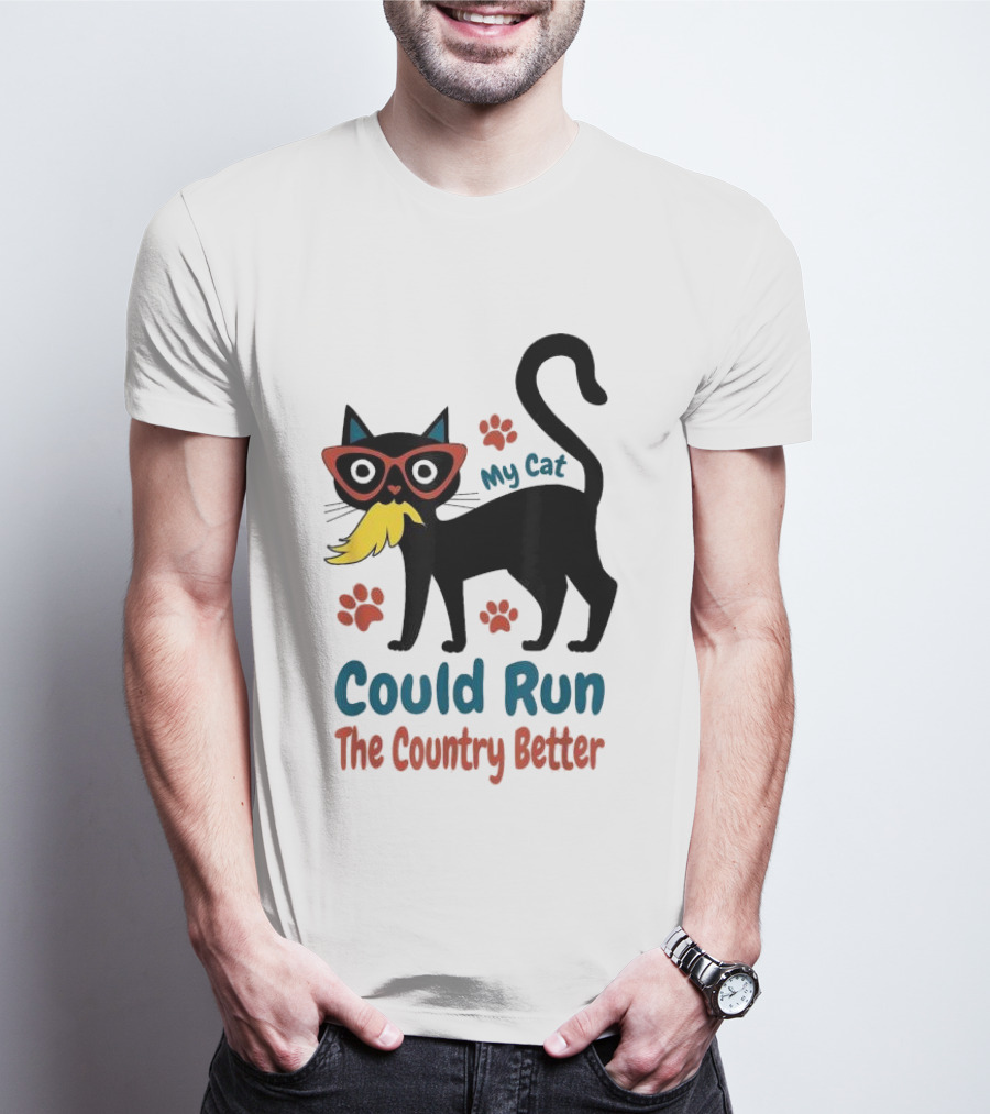 My Cat Could Run The Country Better Cool Cat Glasses And Mustache T-Shirt