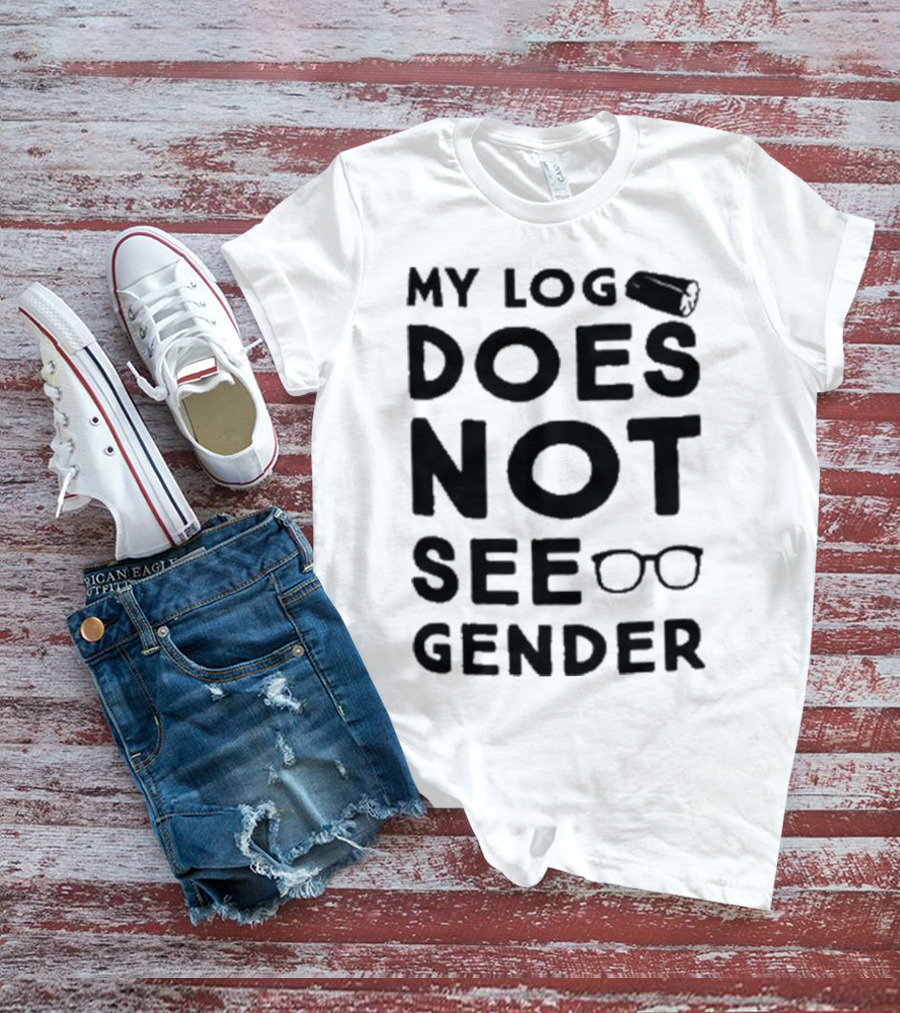My Log Does Not See Gender T-Shirt