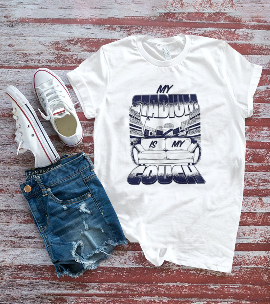 My Stadium Is My Couch 2025 Sports Fan Living Room Party T-Shirt