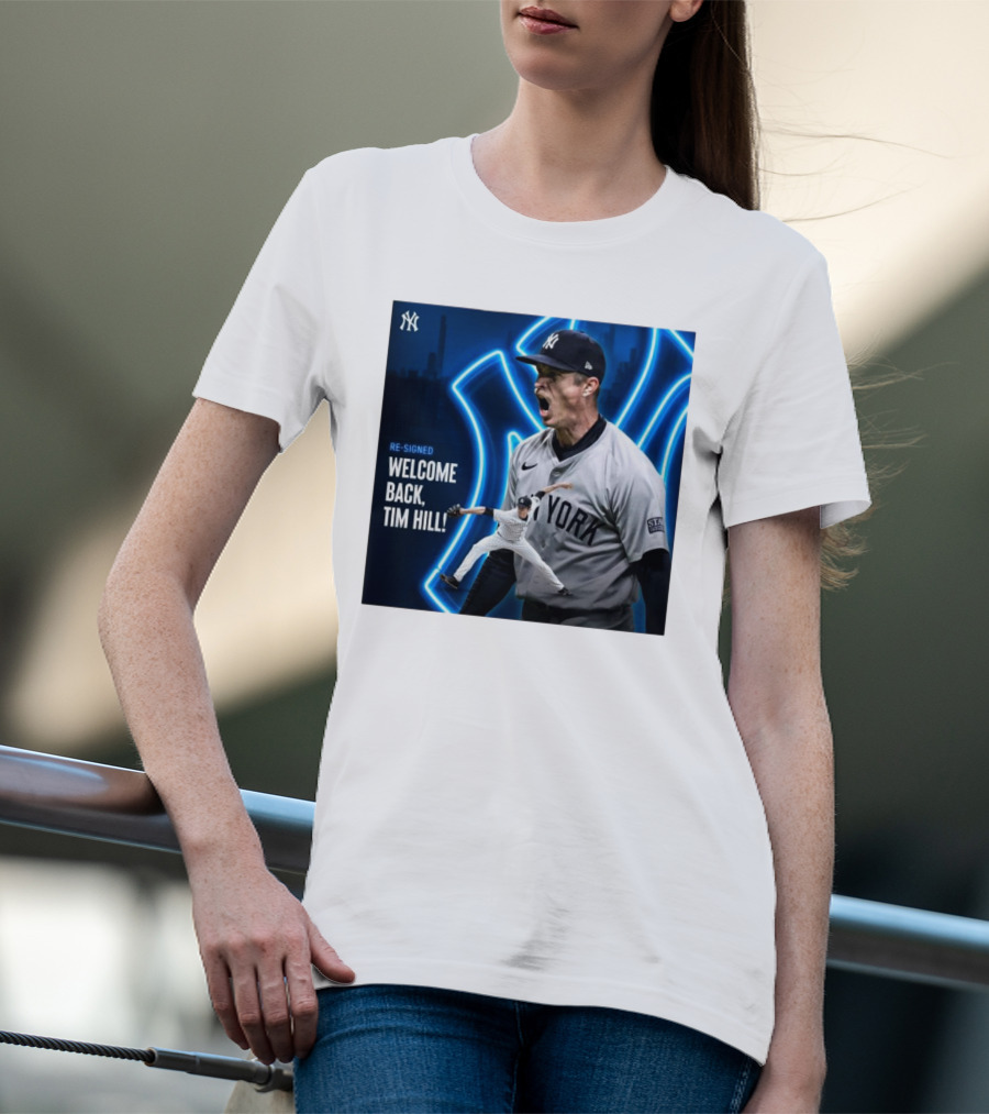 Yankees Welcome Back Tim Hill With Re-Signed Announcement T-Shirt