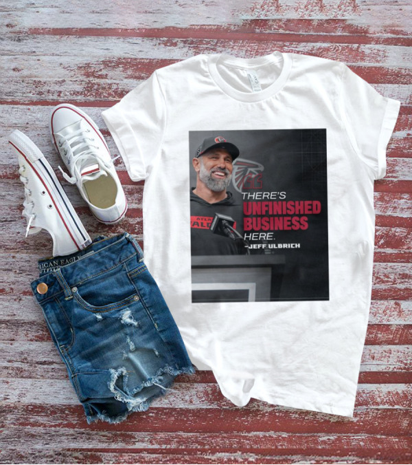 Atlanta Falcons There’s Unfinished Business Here Jeff Ulbrich T-Shirt