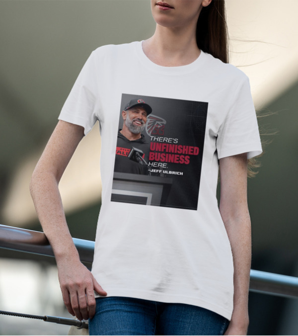 Atlanta Falcons There’s Unfinished Business Here Jeff Ulbrich T-Shirt