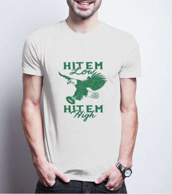 Hit Em Low Hit Em High NFL Eagles Philadelphia T-Shirt
