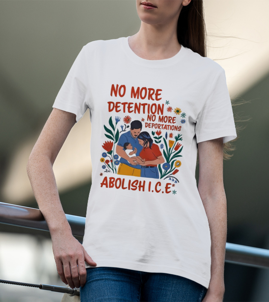 No More Detention No More Deportations Abolish ICE Family Unity Floral Border T-Shirt