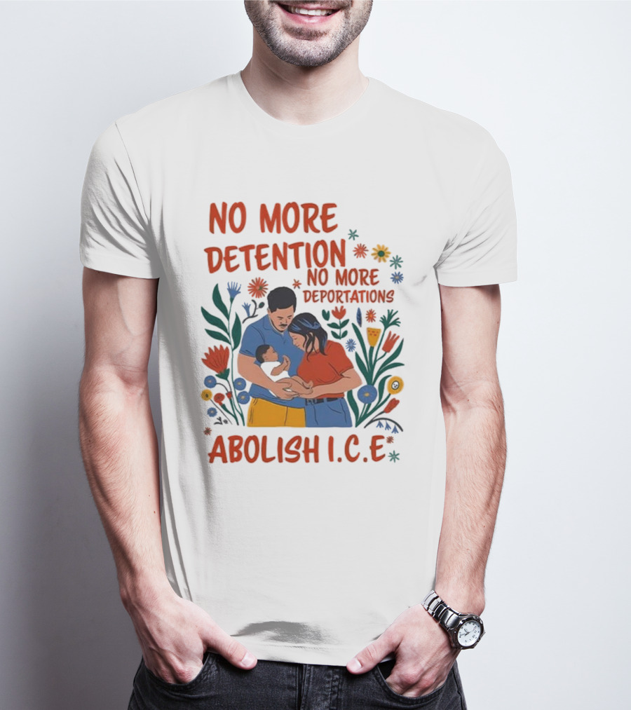 No More Detention No More Deportations Abolish ICE Family Unity Floral Border T-Shirt