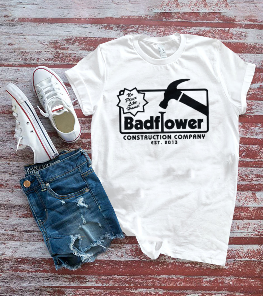 Badflower Construction Company No Place Like Home T-Shirt