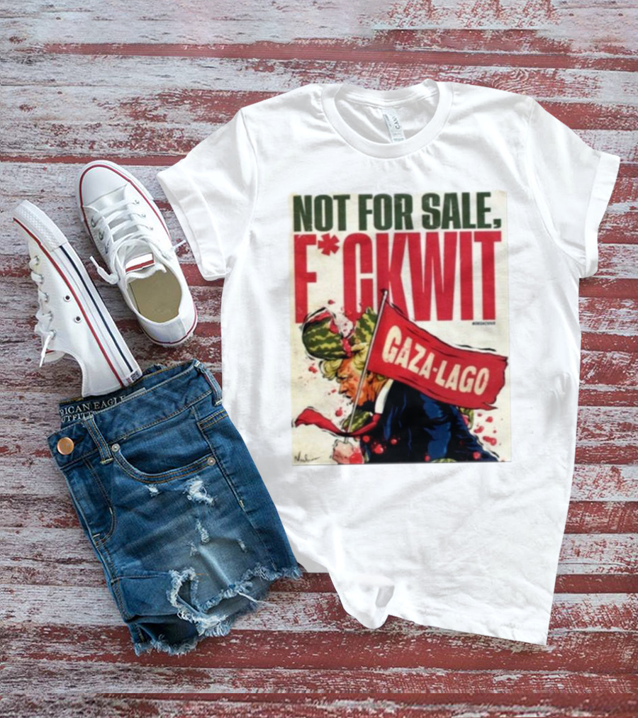 Nordacious Not For Sale F*ckwit Gaza-Lago T-Shirt