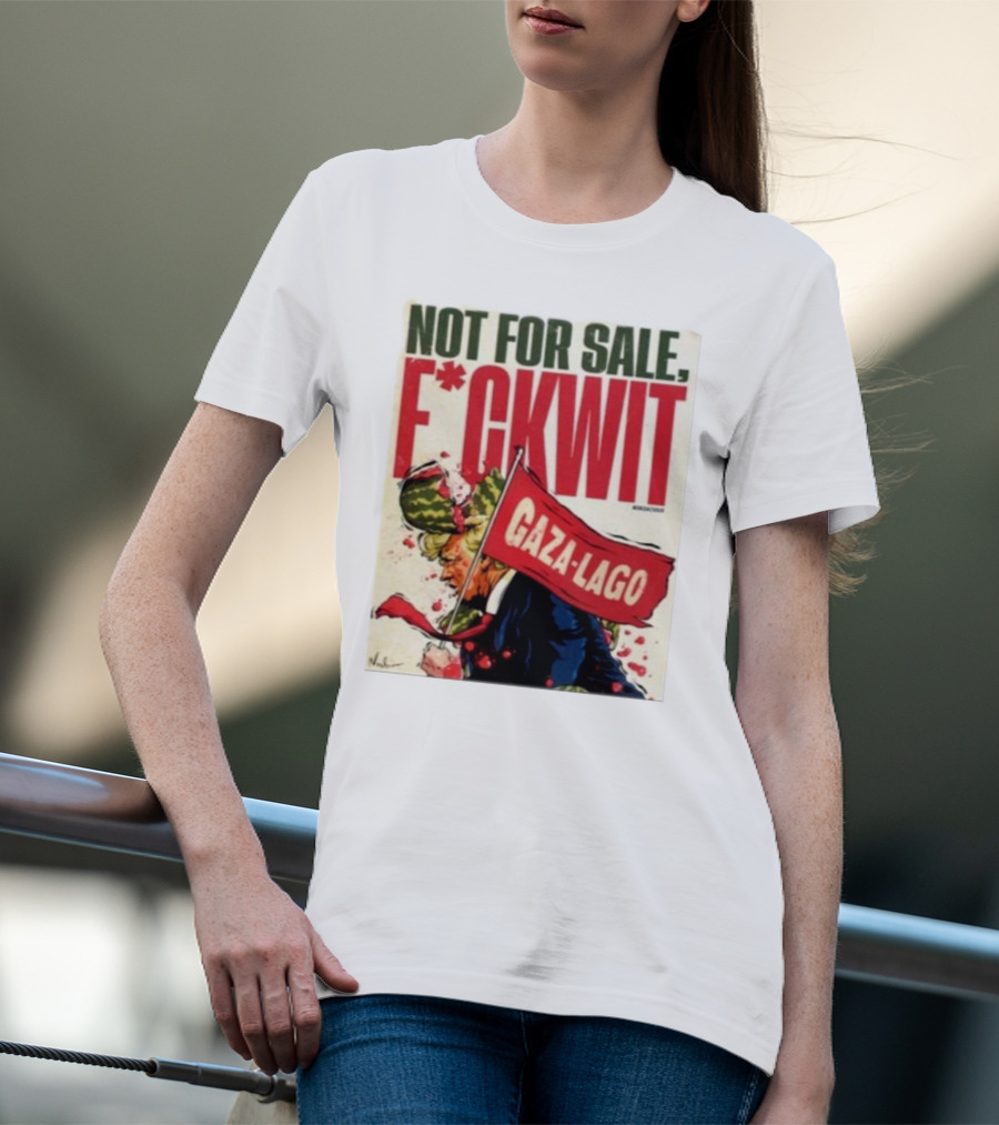 Nordacious Not For Sale F*ckwit Gaza-Lago T-Shirt