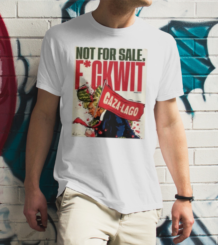 Nordacious Not For Sale F*ckwit Gaza-Lago T-Shirt