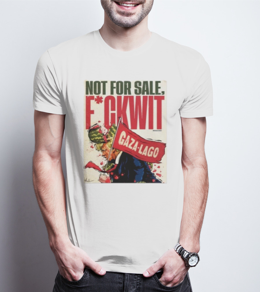 Nordacious Not For Sale F*ckwit Gaza-Lago T-Shirt