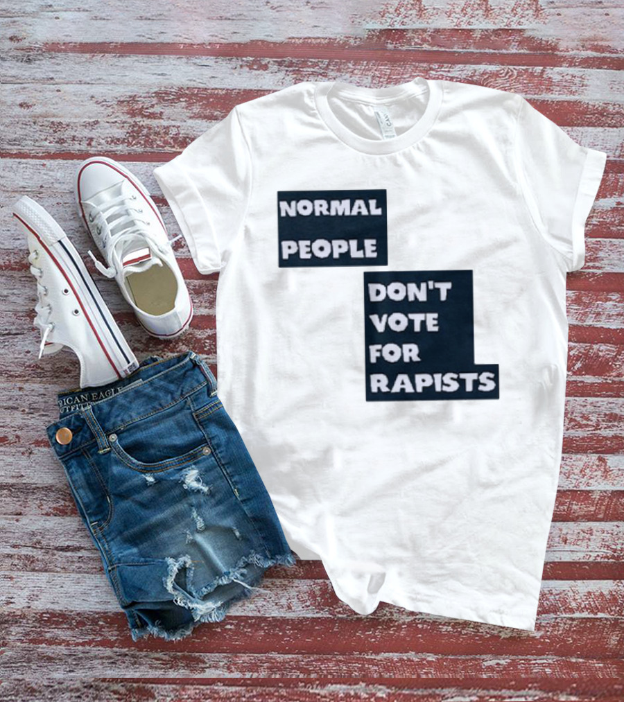 Normal People Don't Vote For Rapists T-Shirt