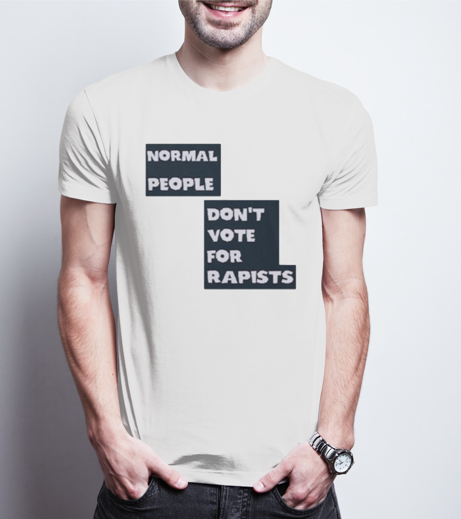 Normal People Don't Vote For Rapists T-Shirt