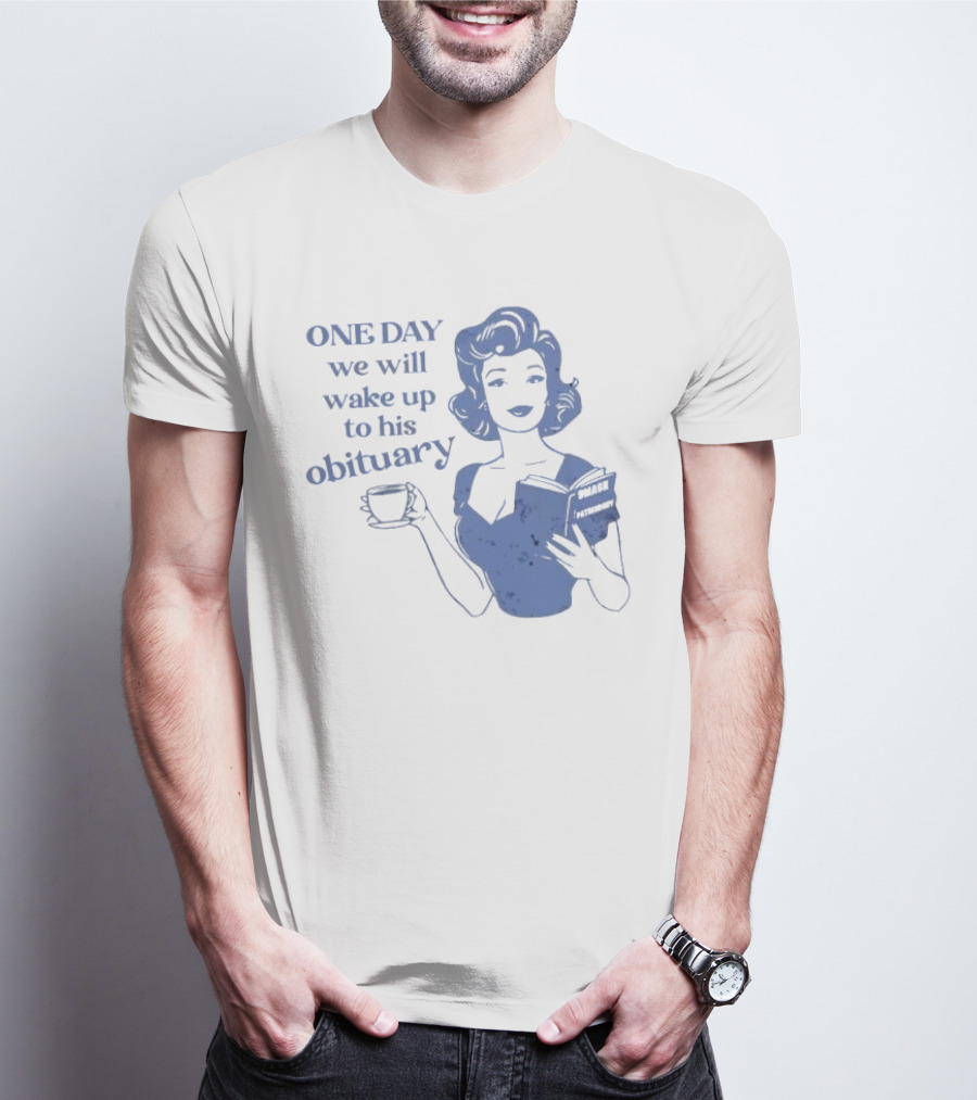 One Day We Will Wake Up To His Obituary Retro Lady With Book And Coffee T-Shirt