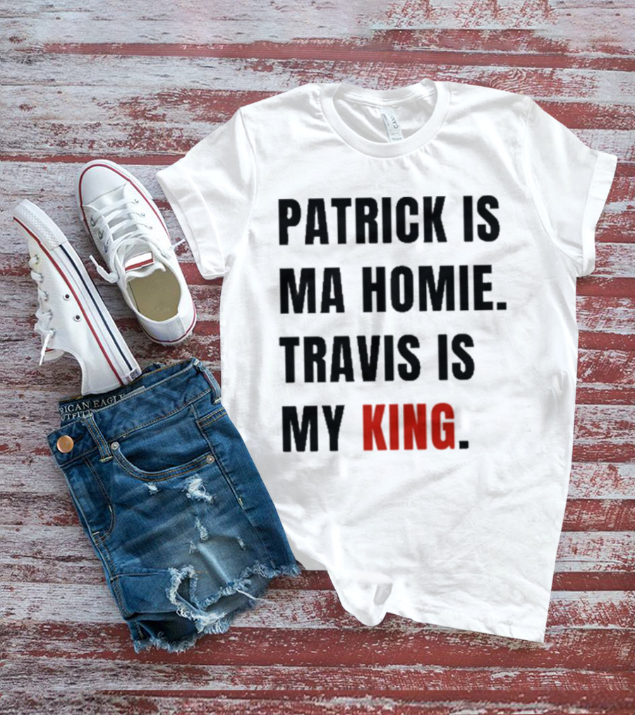 Patrick Is Mahomie Travis Is My King T-Shirt