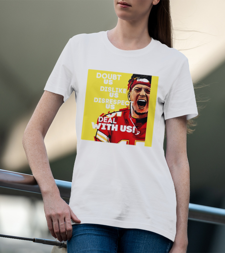 Patrick Mahomes Kansas City Chiefs Doubt Us Dislike Us Disrespect Us Deal With Us T-Shirt