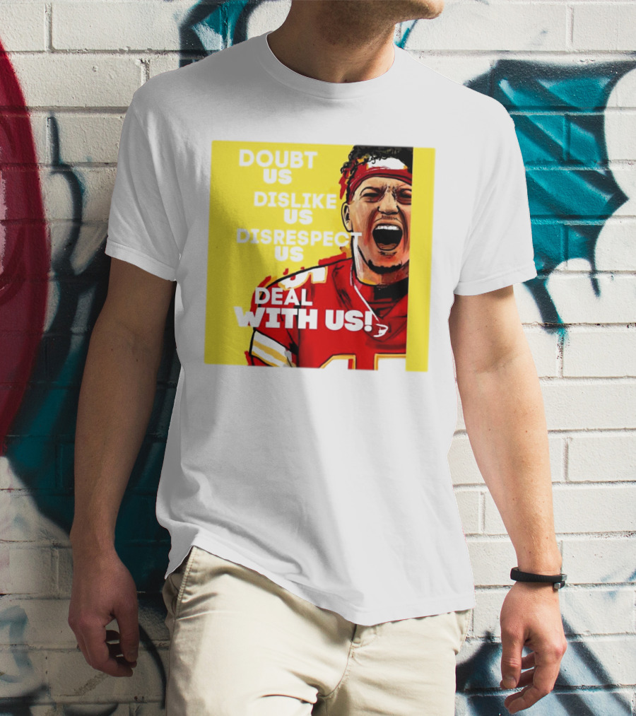 Patrick Mahomes Kansas City Chiefs Doubt Us Dislike Us Disrespect Us Deal With Us T-Shirt
