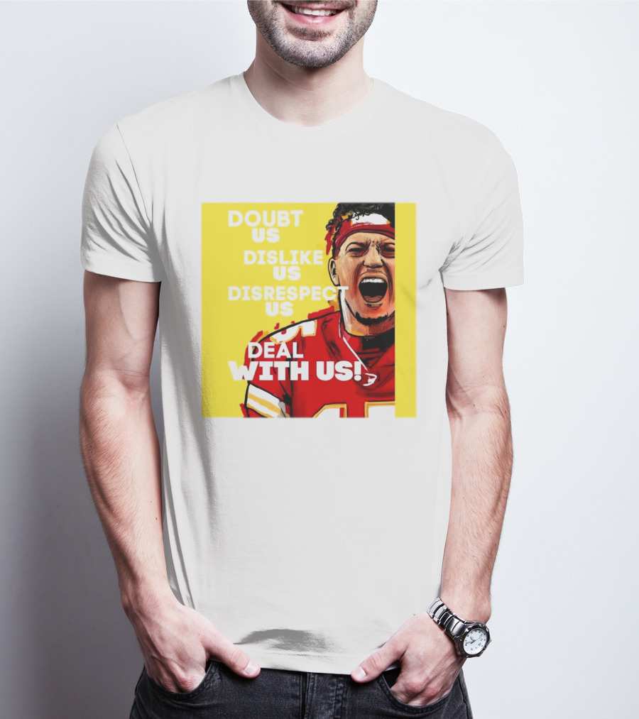 Patrick Mahomes Kansas City Chiefs Doubt Us Dislike Us Disrespect Us Deal With Us T-Shirt