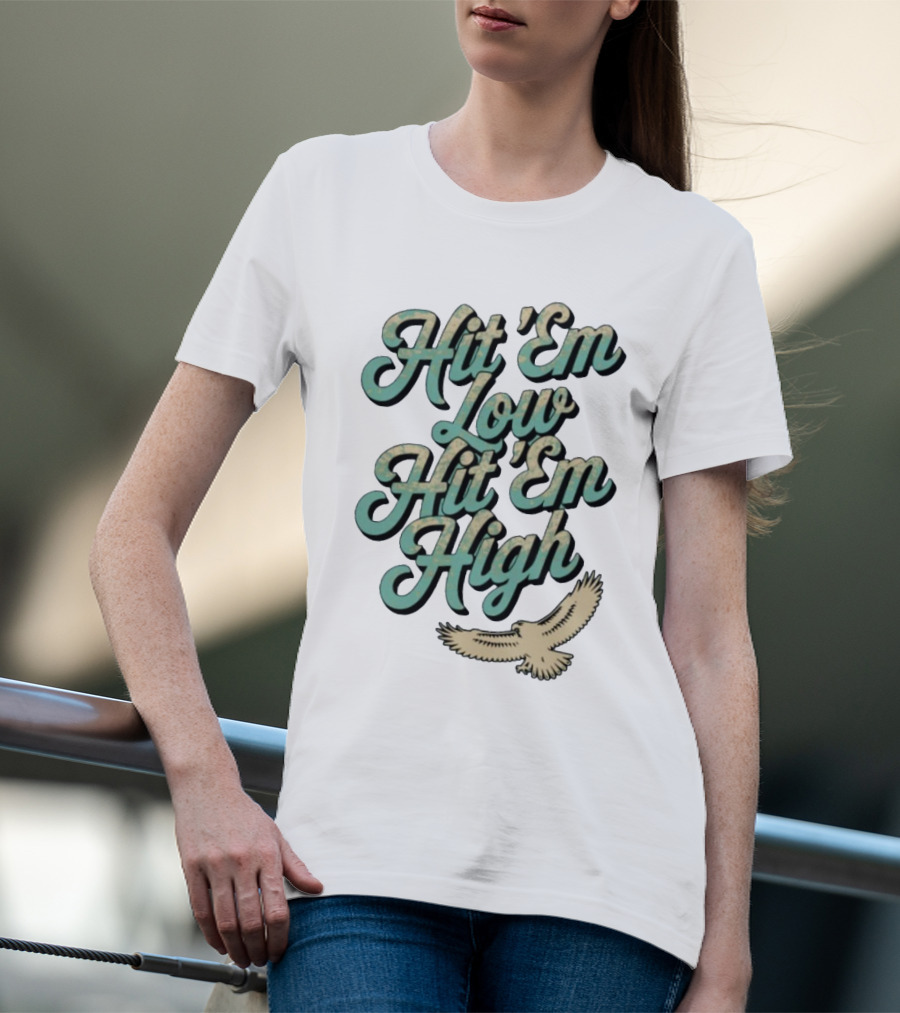 Hit ‘Em Low Hit ‘Em High Philadelphia Eagles Iconic Slogan Battle Phrase T-Shirt