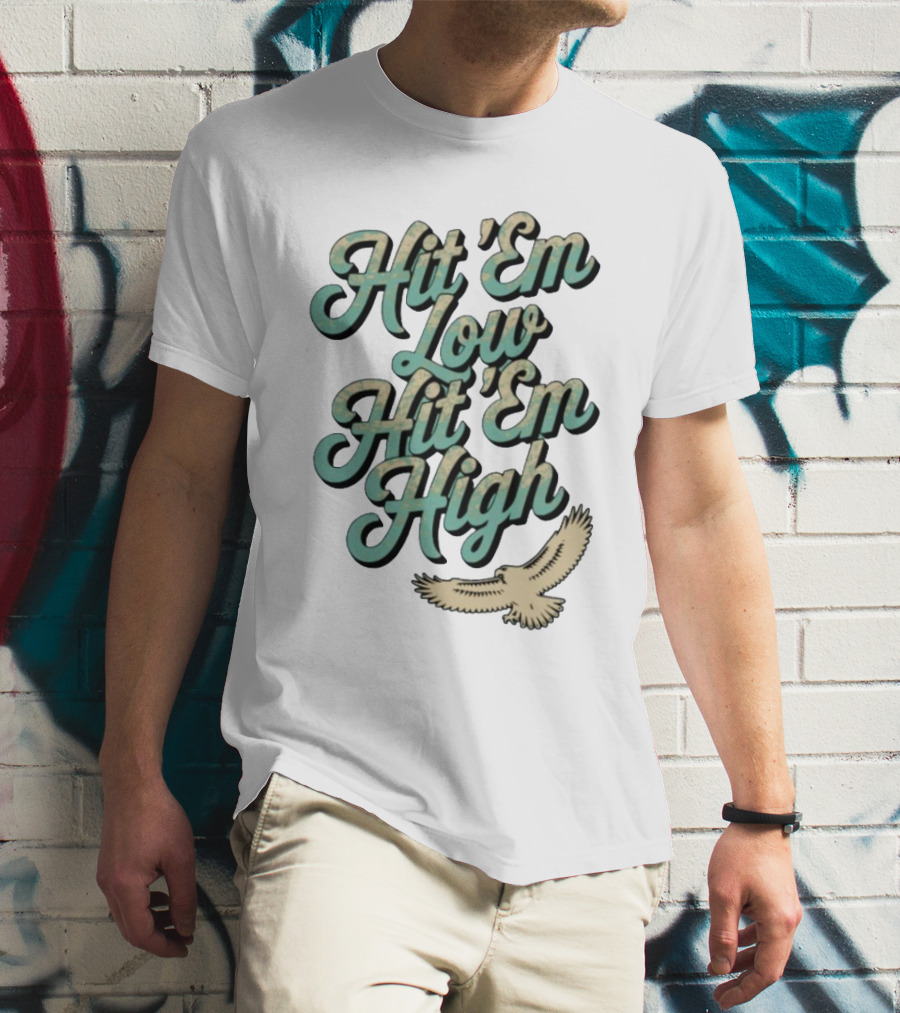 Hit ‘Em Low Hit ‘Em High Philadelphia Eagles Iconic Slogan Battle Phrase T-Shirt
