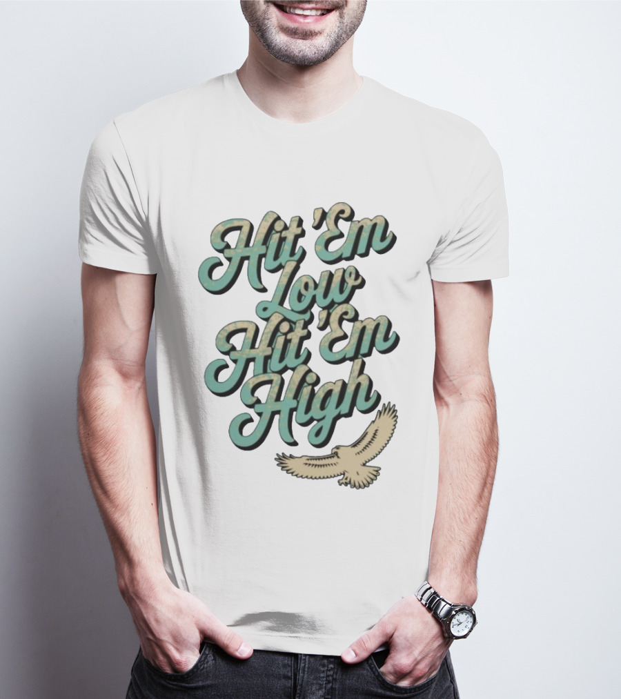 Hit ‘Em Low Hit ‘Em High Philadelphia Eagles Iconic Slogan Battle Phrase T-Shirt