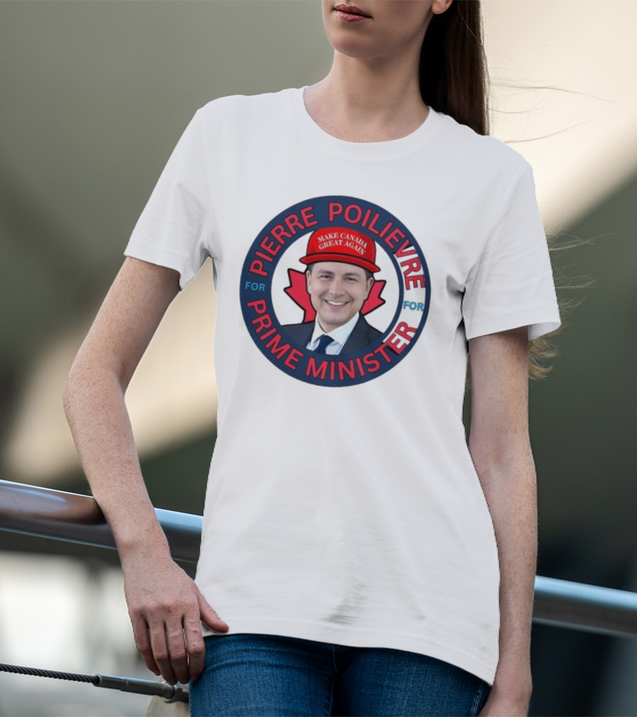 Pierre Poilievre For Prime Minister Make Canada Great Again 2025 T-Shirt