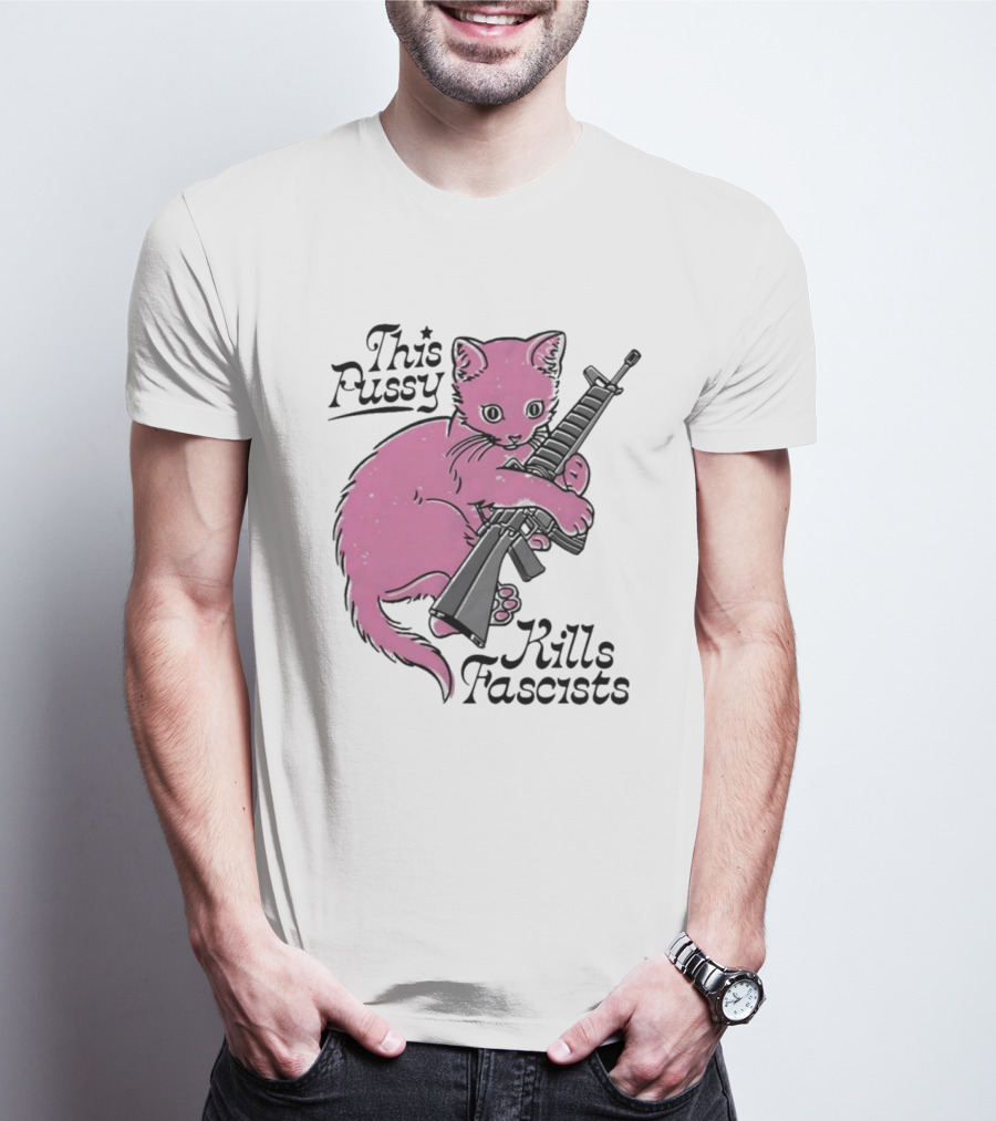 Pink Cat This Pussy Kills Fascists Iconic Protest Symbol With Rifle T-Shirt