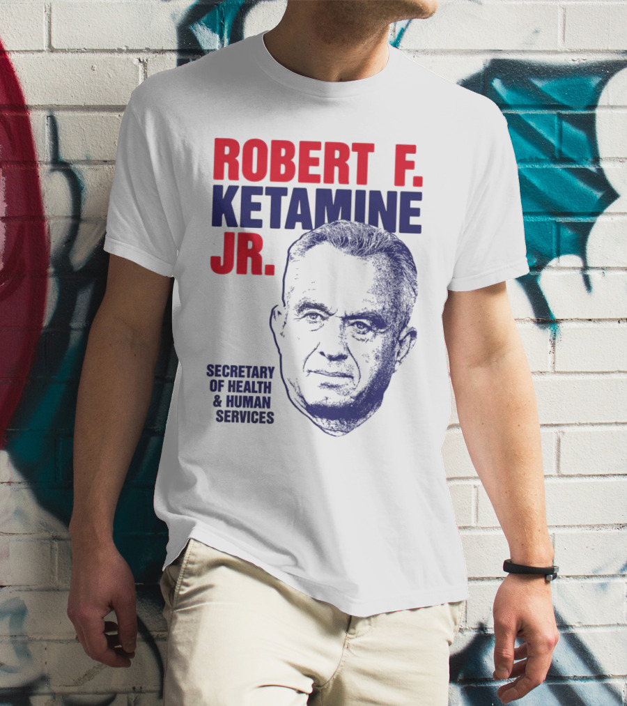 Robert F. Ketamine Jr. Secretary Of Health & Human Services T-Shirt